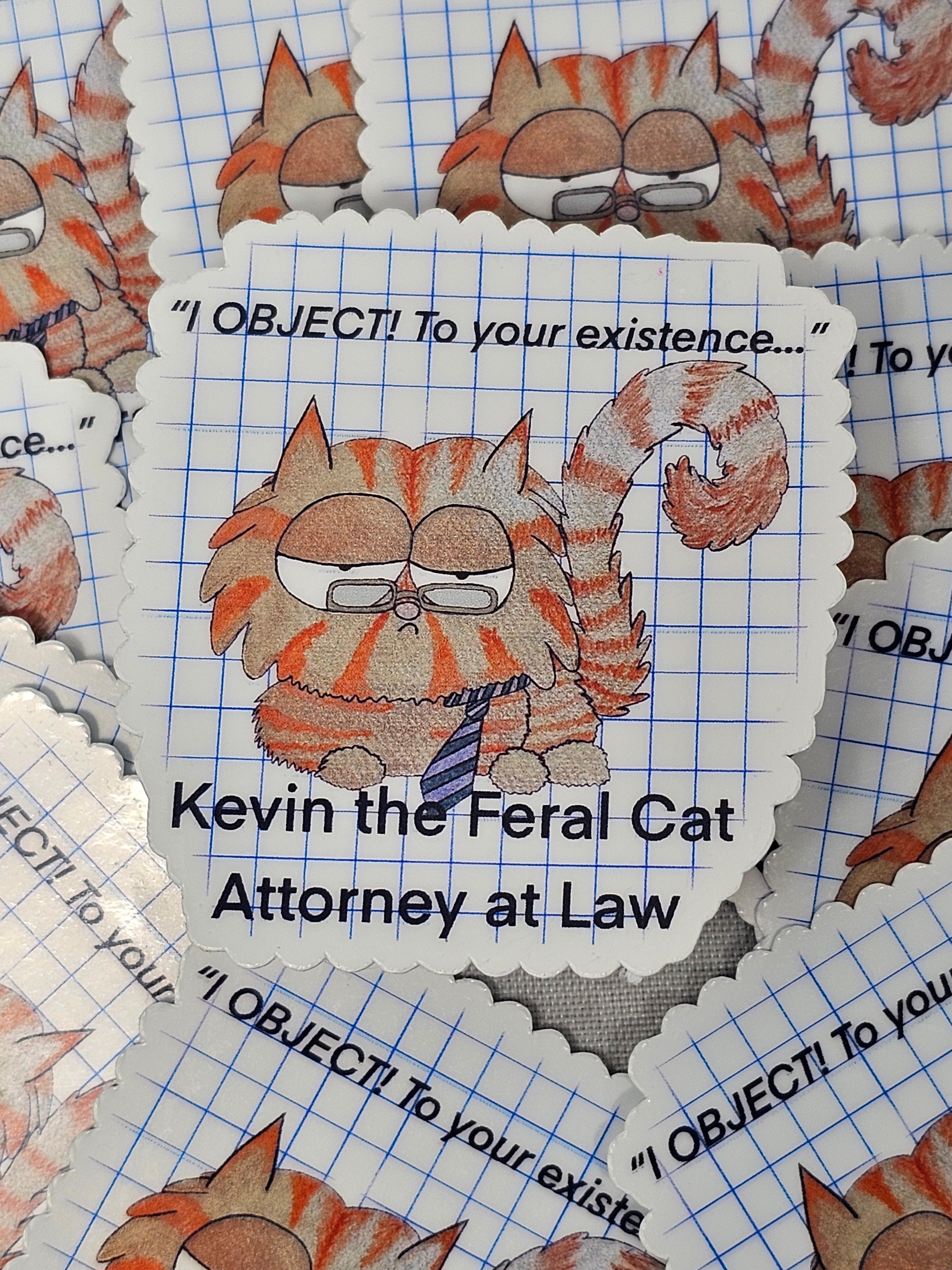 Kevin the Feral Cat, Attorney at Law "I object....to your existence..."