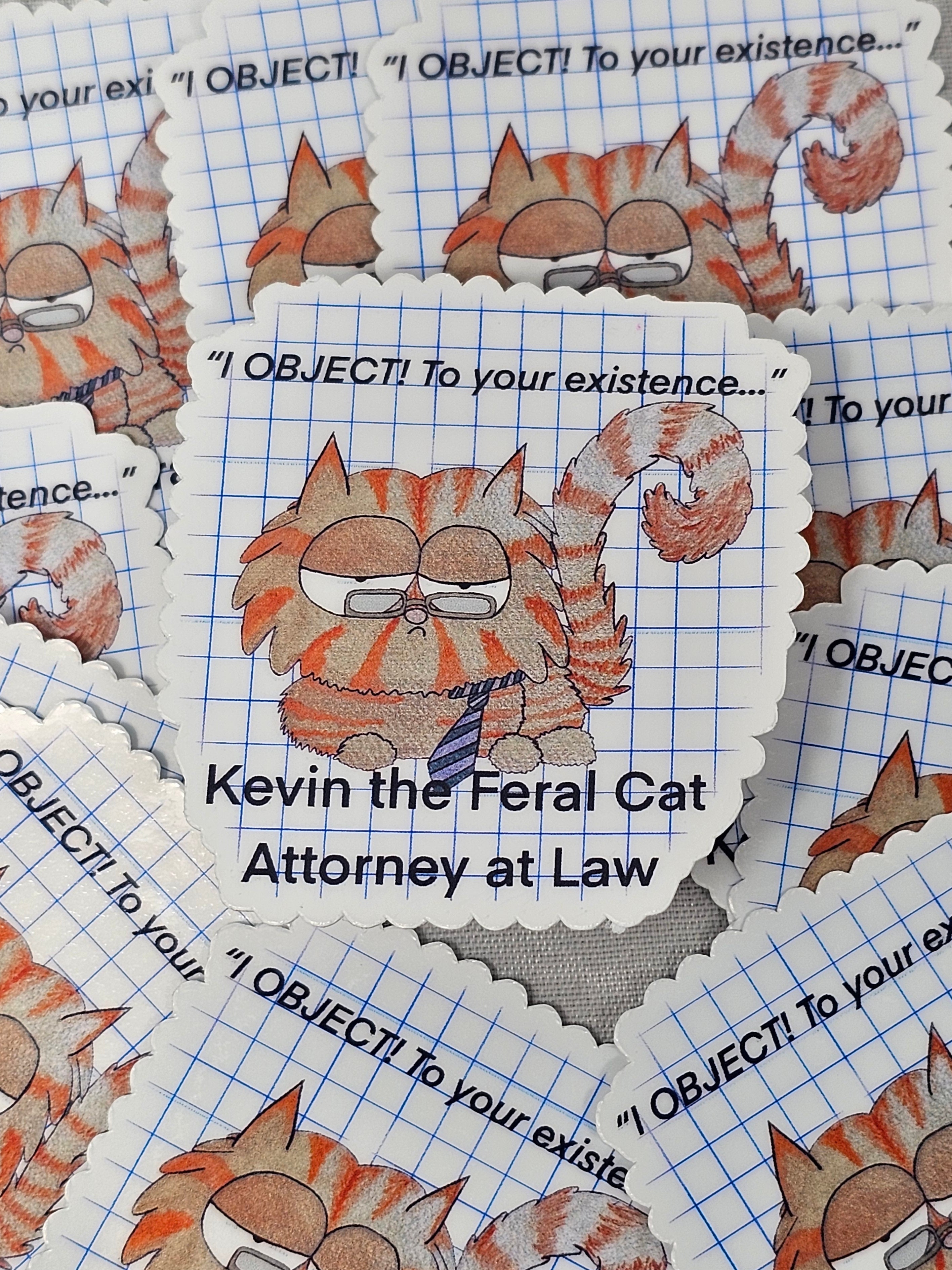 Kevin the Feral Cat, Attorney at Law "I object....to your existence..."
